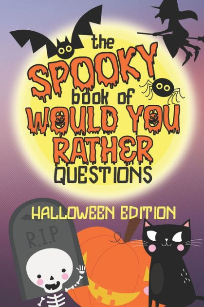 The Spooky Book of Would You Rather Questions - Halloween Edition: 100 ...