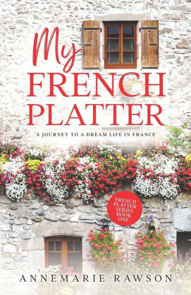 My French Platter: A Journey to a Dream Life in France