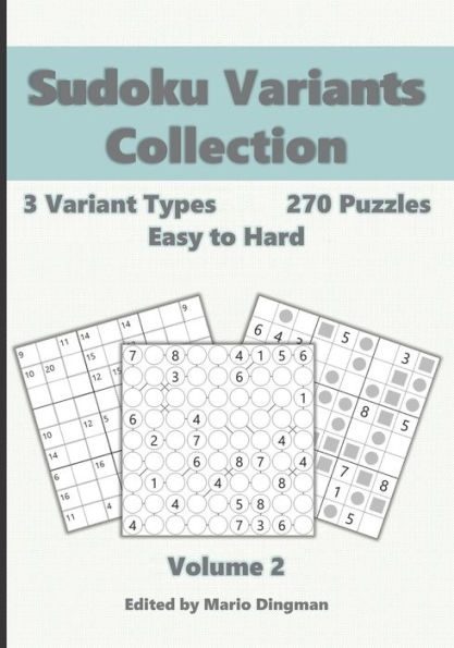 Sudoku Variants Collection Volume 2: 3 Variant Types, 270 Easy to Hard Puzzles : Killer Sudoku, Even-Odd Sudoku & Chain Sudoku