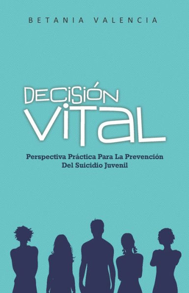 Decisión Vital: Perspectiva Práctica Para La Prevención Del Suicidio Juvenil