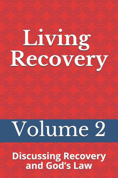 Living Recovery: Volume Two: Discussing Recovery and God's Law