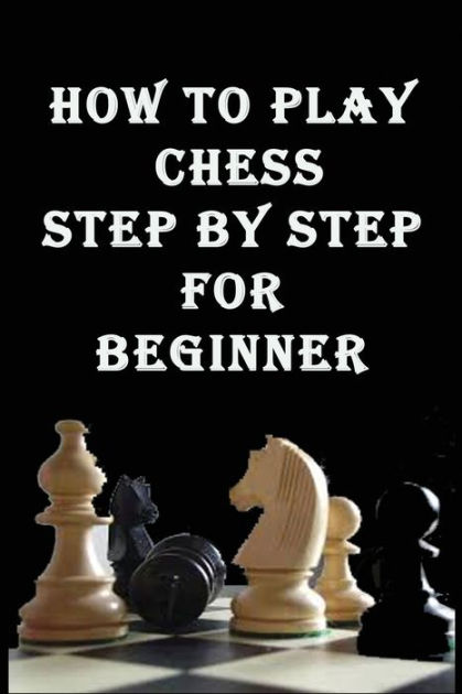  how to play chess step by step for beginner the pieces check 