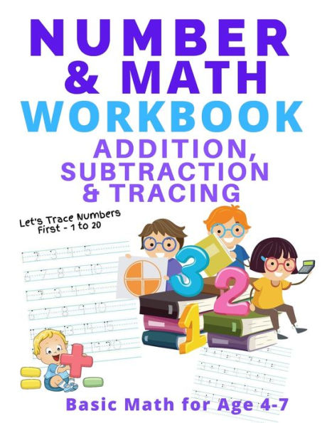 Number and Math Workbook; Addition, Subtraction and Tracing: Basic Math for Age 4-7