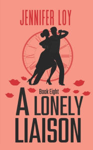 Title: A Lonely Liaison: Book Eight, Author: Jennifer Loy