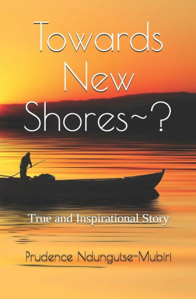 Towards New Shores~?: True and Inspirational Story