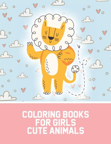 Coloring Books For Girls Cute Animals: Coloring Activity Pages For Girls With Charming Animal Illustrations, Rabbits, Racoons, Elephants And More