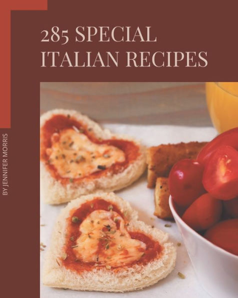 285 Special Italian Recipes: An Italian Cookbook You Will Need