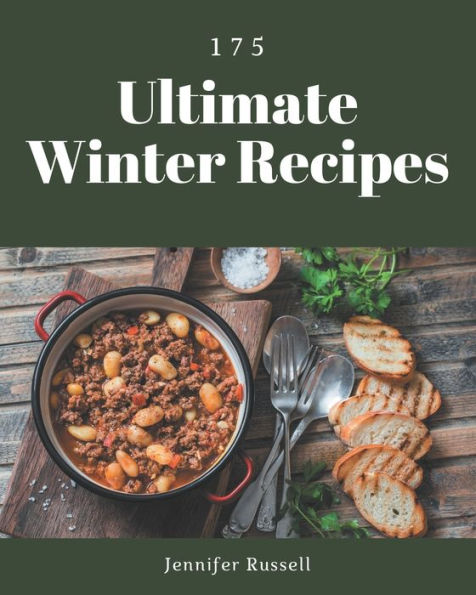 175 Ultimate Winter Recipes: An Inspiring Winter Cookbook for You