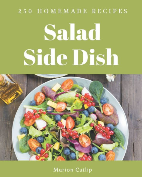 250 Homemade Salad Side Dish Recipes: Enjoy Everyday With Salad Side Dish Cookbook!