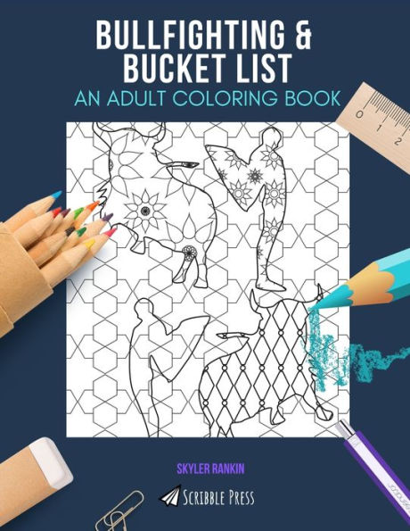 BULLFIGHTING & BUCKET LIST: AN ADULT COLORING BOOK: An Awesome Coloring Book For Adults