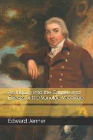 Title: An Inquiry into the Causes and Effects of the Variolae Vaccinae, Author: Edward Jenner
