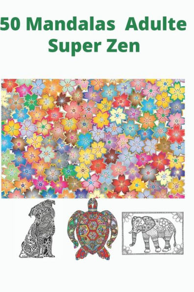 50 Mandalas adulte super zen: livre de coloriage anti-stress pour adulte 50 mandalas à colorer