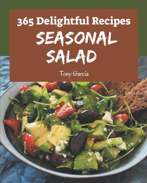 365 Delightful Seasonal Salad Recipes: Best-ever Seasonal Salad Cookbook for Beginners