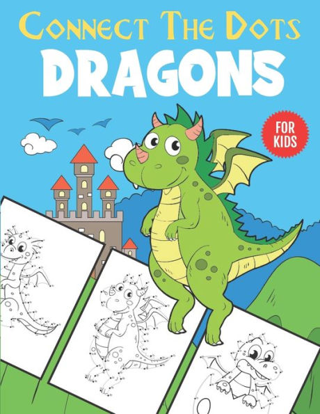 Dragons Connect The Dots For Kids: Unique Dot to Dot and Coloring Designs For Kids 4-8