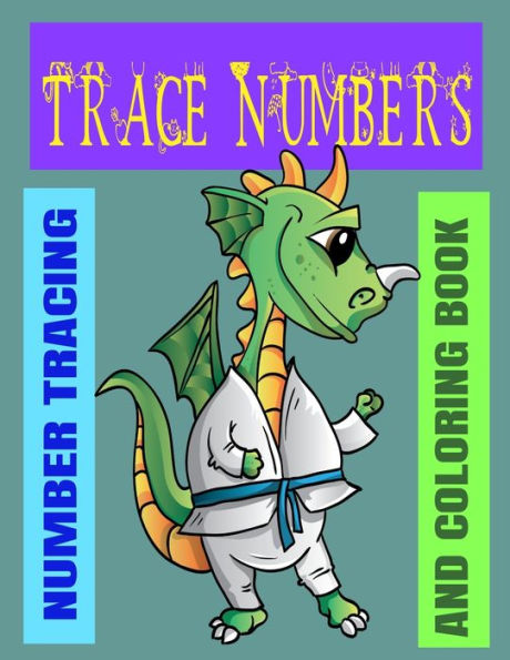 TRACE NUMBERS: NUMBER TRACING AND COLORING BOOK