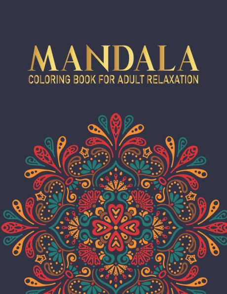Mandala Coloring Book For Adult Relaxation: 50 Mandala Coloring Book with Fun, and Relaxing Mandalas For Boys,Girls Gift for Christmas, Thanksgiving Day, Birthday.