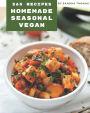 365 Homemade Seasonal Vegan Recipes: Discover Seasonal Vegan Cookbook NOW!