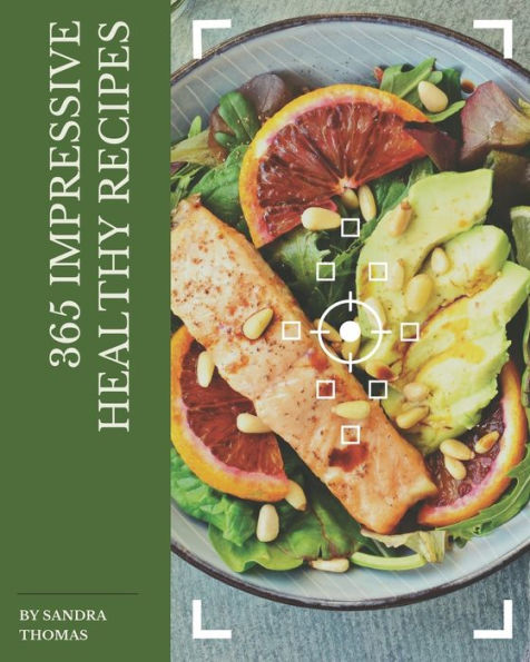 365 Impressive Healthy Recipes: Home Cooking Made Easy with Healthy Cookbook!