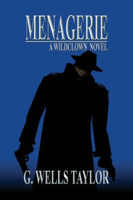 Title: Menagerie: A Wildclown Novel, Author: G. Wells Taylor