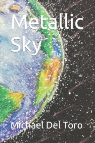 Title: Metallic Sky, Author: Michael John Joseph Del Toro