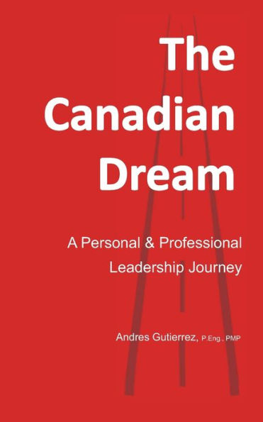 The Canadian Dream: A Personal and Professional Leadership Journey