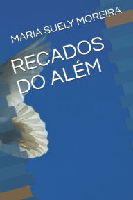 Title: RECADOS DO ALÉM, Author: MARIA SUELY MOREIRA