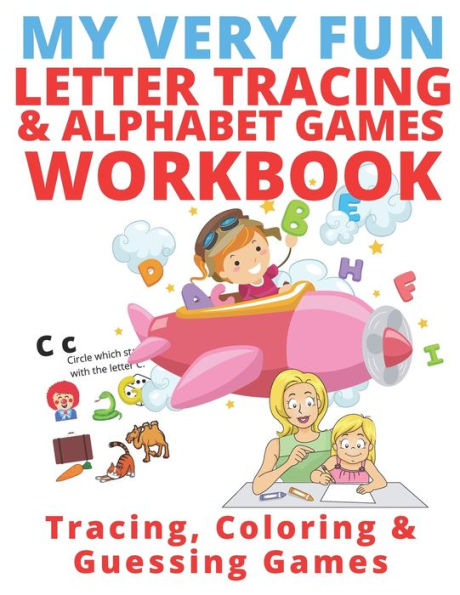 My Very Fun Letter Tracing & Alphabet Games Workbook; Tracing, Coloring & Guessing Games