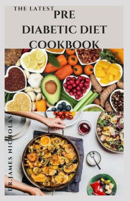 The Latest Prediabetic Diet Cookbook Delicious Recipes To Reverse And Prevent Diabetes Diabetes Dietary Management Tips Includes Insulin Resistance Recipes Meal Plan And Getting Started S By Dr James Nicholas Paperback