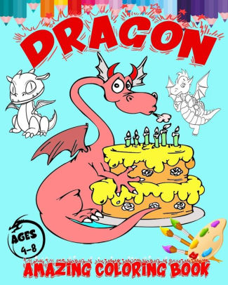 Dragon Amazing Coloring Book Ages 4 8 Awsome Collection Of 100 Giant Colouring Pages For Kids And Toddlers Fan Of Dragons Epic Mythical Creatures By Ashley Myrie Paperback Barnes Noble