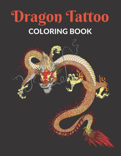 Dragon Tattoo Coloring Book: An Adult Coloring Book with Awesome, Relaxing Dragon Tattoo Designs for Men and Women