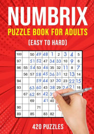 Title: Numbrix Puzzle Books for Adults: Numbricks Math Logic Puzzle Book Easy to Hard 420 Puzzles, Author: Puzzle King Publishing