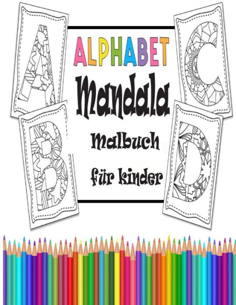 Alphabet Mandala Malbuch fï¿½r kinder: Buchstaben lernen mit mit dem Alphabet Kritzelbuch fï¿½r Kinder ab 2 Jahren perfekt zum Ausmalen