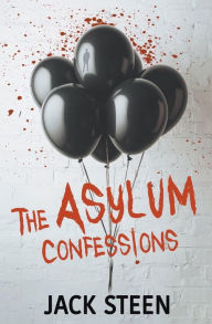 Title: The Asylum Confessions, Author: Jack Steen