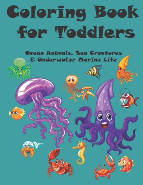 Coloring Book for Toddlers: Ocean Animals, Sea Creatures & Underwater Marine Life