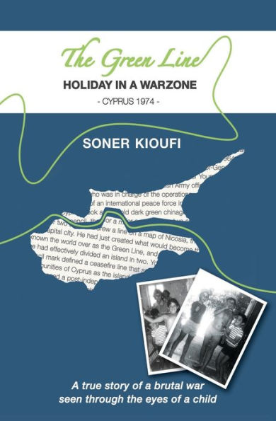 The Green Line - Holiday In A Warzone - Cyprus 1974: A true story of a brutal war seen through the eyes of a child