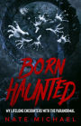 Born Haunted: My Lifelong Encounters With The Paranormal