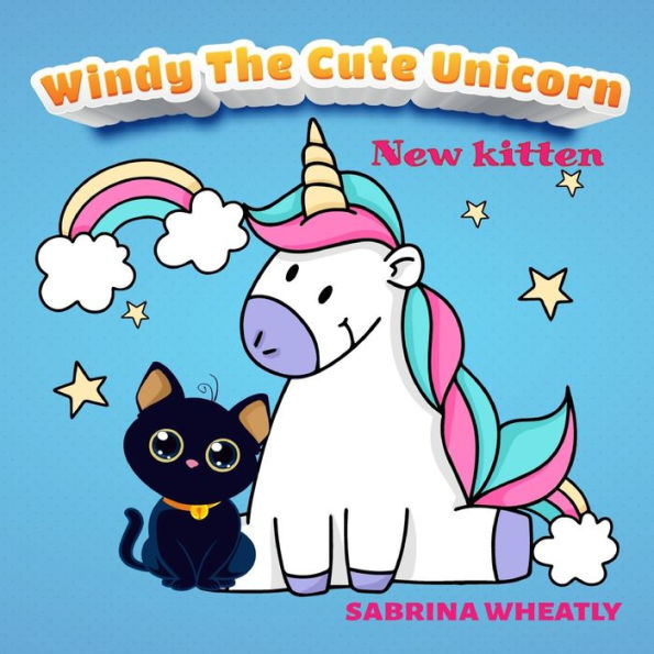 Windy The Cute Unicorn: Windy with her new kitten Unicorn Before Sleep Story Book for kids age 2-6 years old Gifts for girls