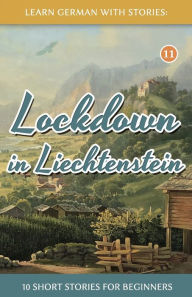 Title: Lockdown in Liechtenstein - 10 Short Stories For Beginners, Author: Andrï Klein