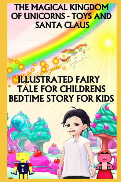 THE MAGICAL KINGDOM OF UNICORNS - TOYS AND SANTA CLAUS: ILLUSTRATED FAIRY TALE FOR CHILDRENS (BEDTIME STORY FOR KIDS)