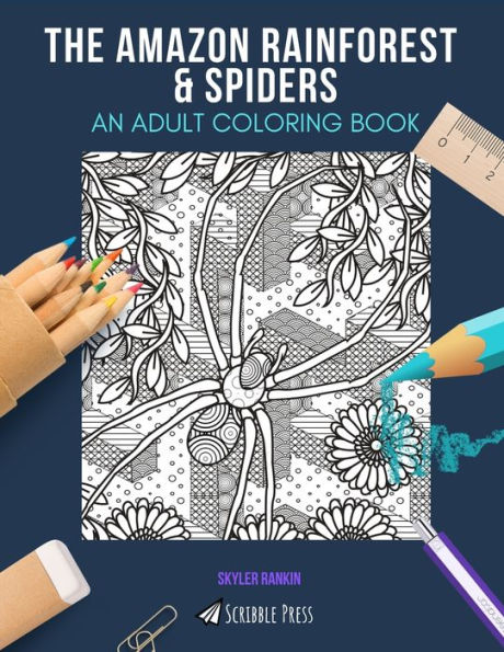 THE AMAZON RAINFOREST & SPIDERS: AN ADULT COLORING BOOK: An Awesome Coloring Book For Adults