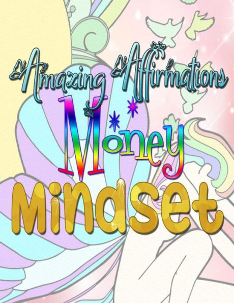 Amazing Affirmations Money Mindset: Positive Affirmations Coloring Books for Adults - an Adult Coloring Book for Good Vibes!