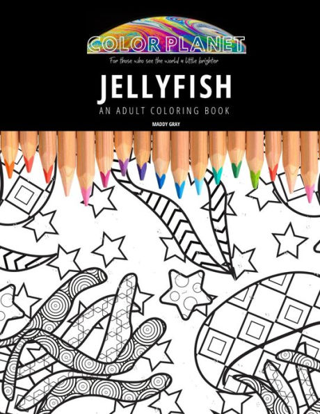 JELLYFISH: AN ADULT COLORING BOOK: An Awesome Coloring Book For Adults