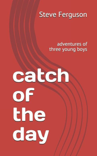 catch of the day: adventures of three young boys