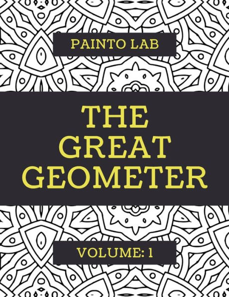 The Great Geometer: Geometric Coloring Pages, Shapes and Patterns For Adults, Teens and Kids - Vol.1 - Beautiful Book For Chilling Out
