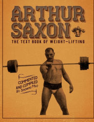 Title: Arthur Saxon. The Text-Book Of Weight-Lifting.: Commented and compiled by Jeronimo Milo., Author: Jeronimo Milo