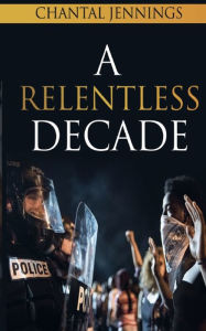 Title: A Relentless Decade, Author: Chantal Jennings