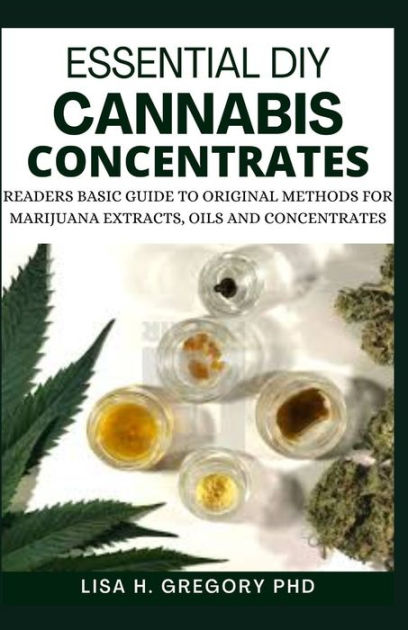 ESSENTIAL DIY CANNABIS CONCENTRATES: READERS BASIC GUIDE TO ORIGINAL ...

