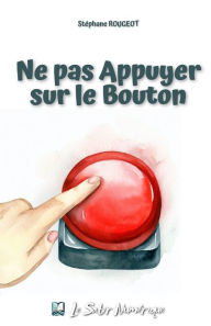 Title: Ne Pas Appuyer Sur Le Bouton, Author: Stéphane ROUGEOT