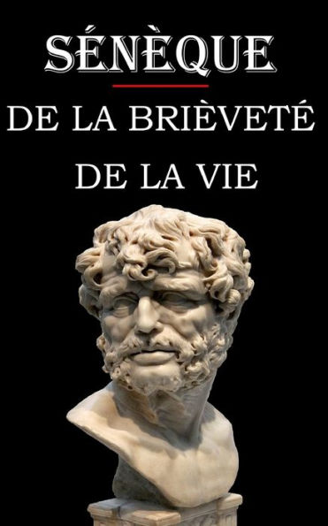 De la brièveté de la vie (Sénèque): édition intégrale et annotée