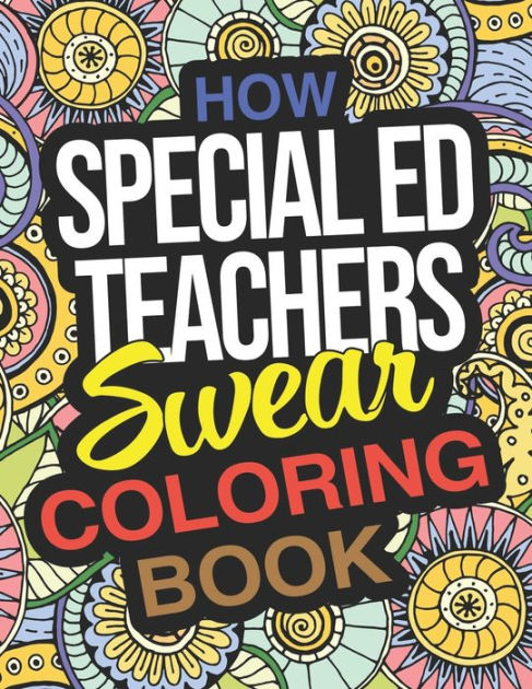 How Special Ed Teachers Swear Coloring Book: A Coloring Activity Book ...